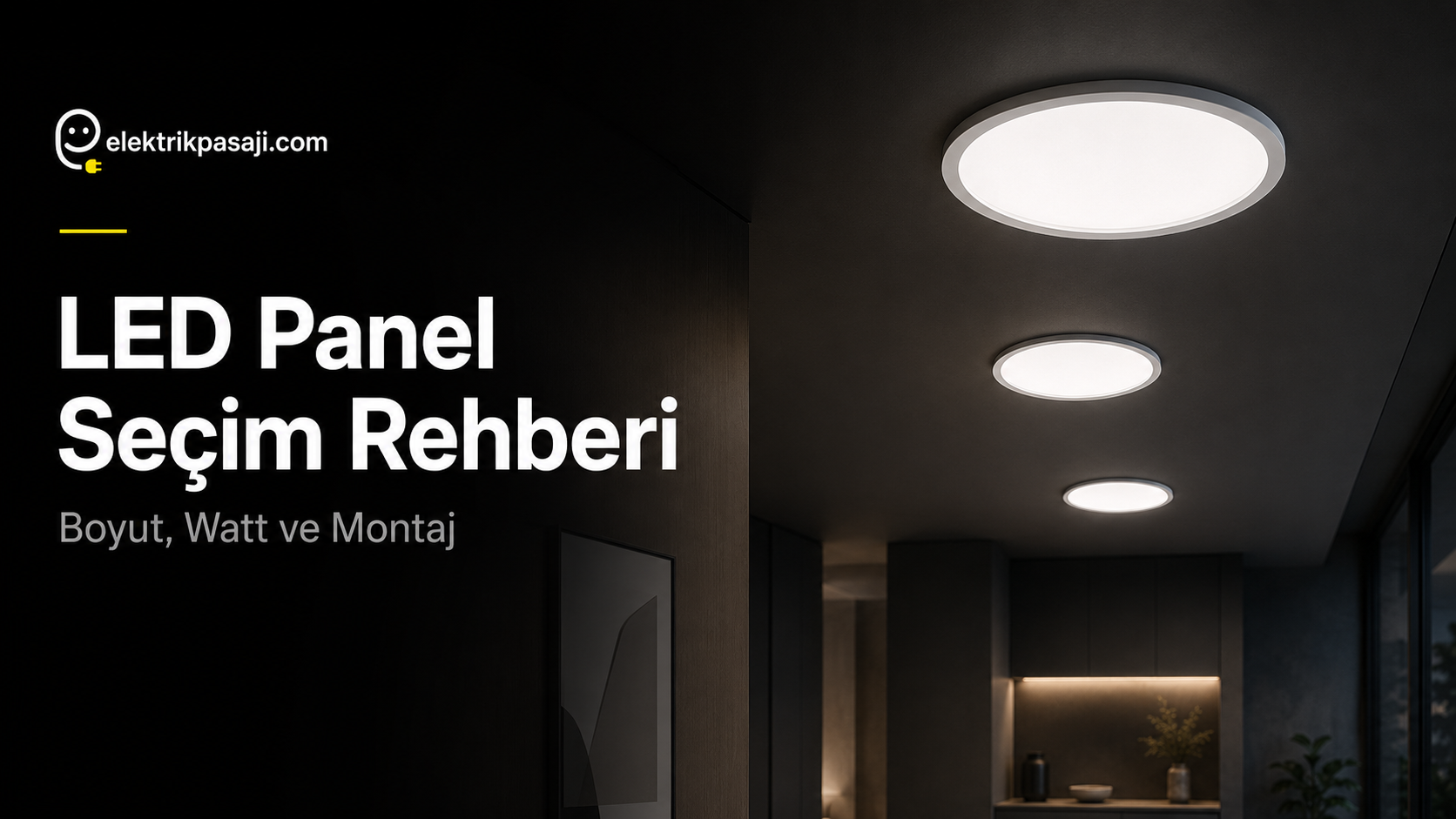 LED Panel Seçim Rehberi: Boyut, Watt ve Montaj Nasıl Seçilir? (2026)